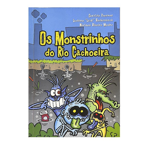 Os Monstrinhos do Rio Cachoeira - Geraldo Poerner/Luciano "Luck" Rockenbach/Nielson Ribeiro Modro