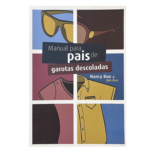 Manual Para Pais De Garotas Descoladas - Nancy Rue/Jim Rue