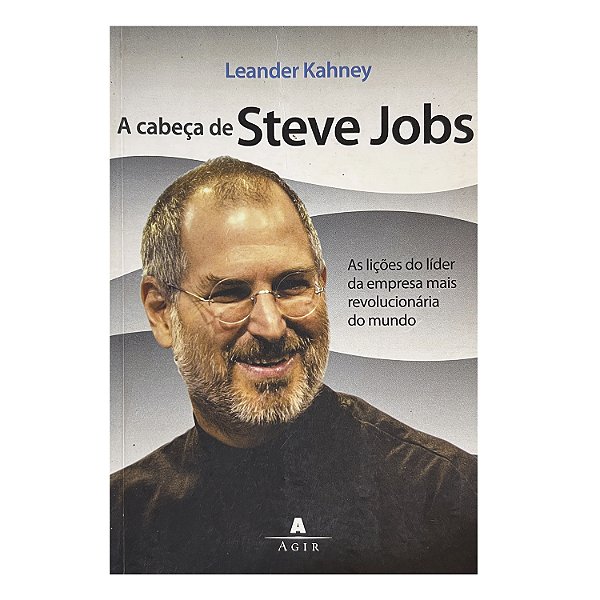 A Cabeça De Steve Jobs - Leander Kahney