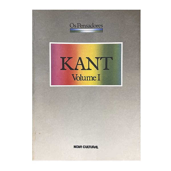 Os pensadores: Kant - Volume 1