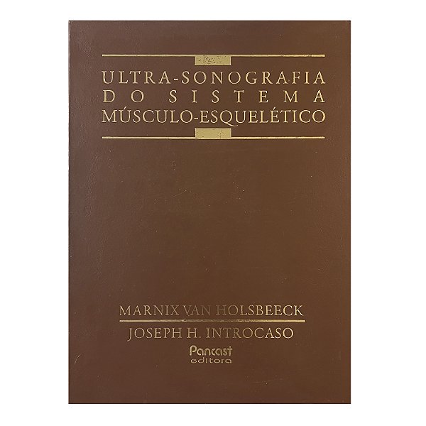 Ultra-Sonografia Do Sistema Músculo-Esquelético - Marnix Van Holsbeeck/Joseph H. Introcaso