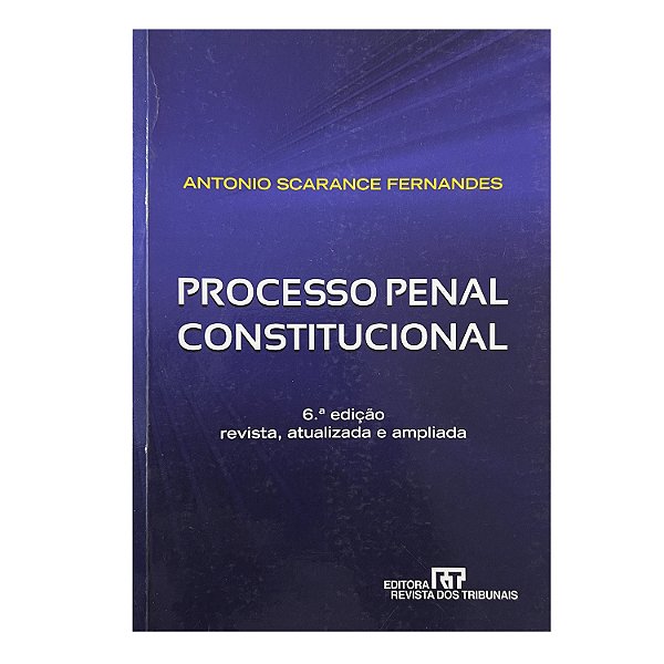 Processo Penal Constitucional - Antonio Scarance Fernandes