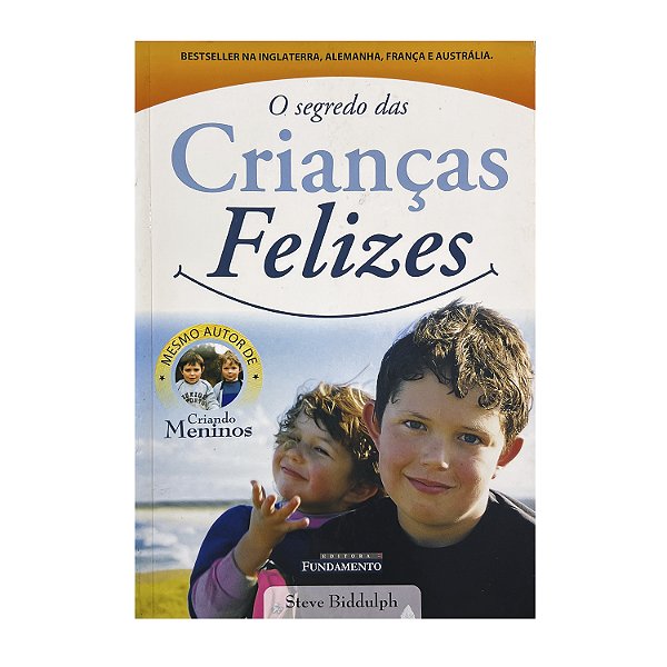 O Segredo Das Crianças Felizes - Steve Biddulph