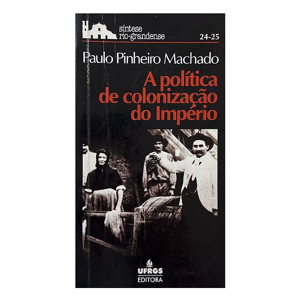 A Política De Colonização Do Império - Paulo Pinheiro Machado