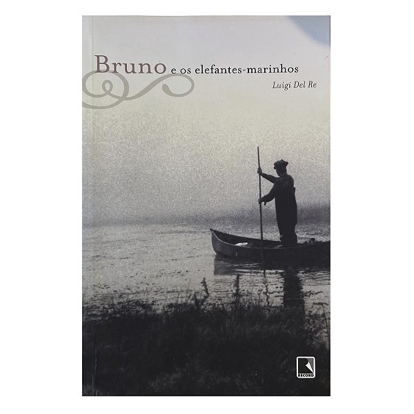Bruno E Os Elefantes-Marinhos - Luigi Del Re