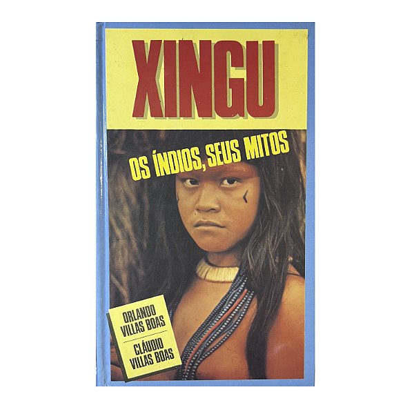 Xingu: Os Índios, Seus Mitos - Orlando Villas Boas/Cláudio Villas Boas