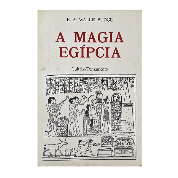 A Magia Egípcia - E. A. Wallis Budge