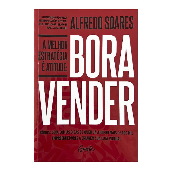 A Melhor Estratégia É Atitude: Bora Vender - Alfredo Soares