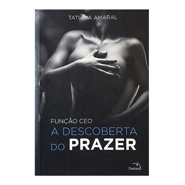 Função CEO: A Descoberta Do Prazer - Livro 1 - Tatiana Amaral