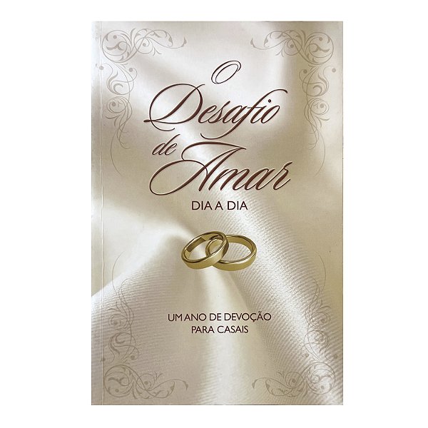O Desafio De Amar Dia A Dia - Stephen Kendrick/Alex Kendrick/Lawrence Kimbrough