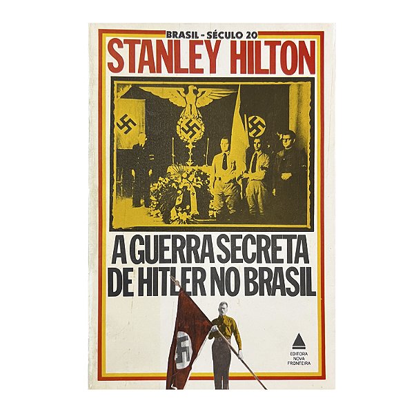 A Guerra Secreta De Hitler No Brasil - Stanley Hilton