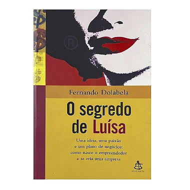 O Segredo de Luísa: Uma idéia, uma paixão e um plano de negócios - Fernando Dolabela