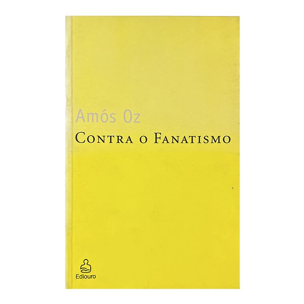 Contra O Fanatismo - Amós Oz