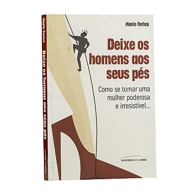 Deixe Os Homens Aos Seus Pés - Marie Forleo