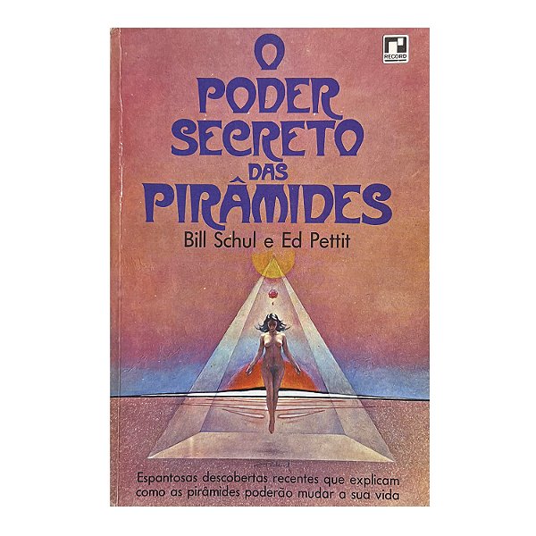 O Poder Secreto Das Pirâmides - Bill Schul/Ed Pettit