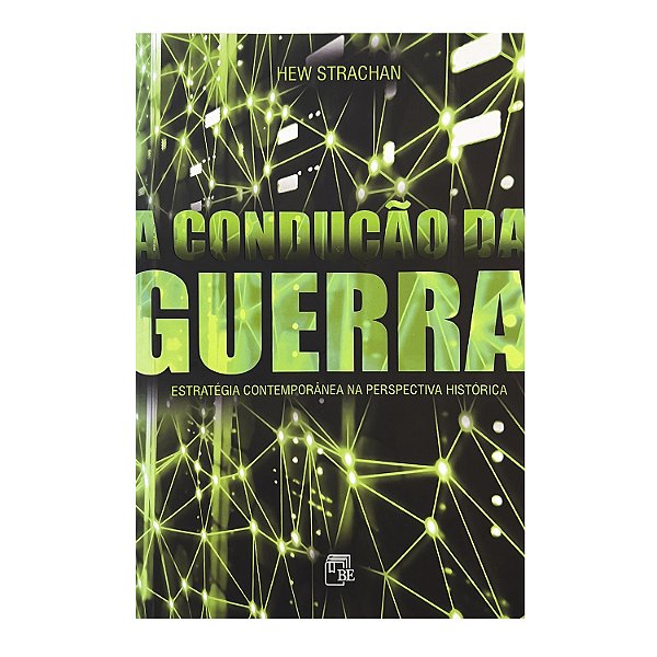 A Condução Da Guerra - Hew Strachan