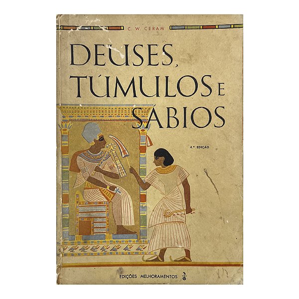 Deuses, Túmulos E Sábios - C. W. Ceram