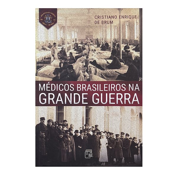 Médicos Brasileiros Na Grande Guerra - Cristiano Enrique De Brum