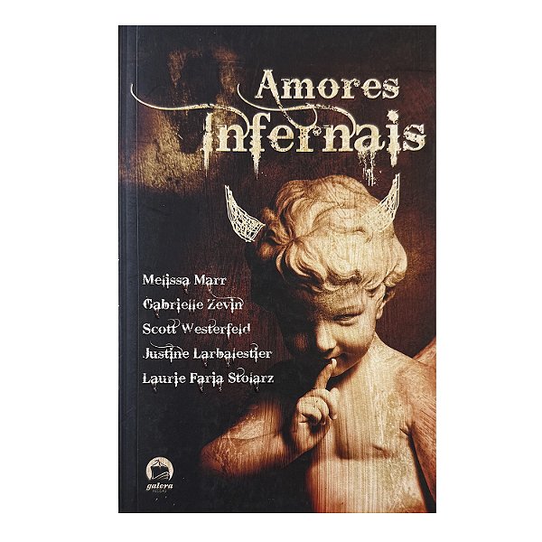 Amores Infernais - Melissa Marr/Gabrielle Zevin/Scott Westerfeld/Justine Larbalestier/Laurie Faria Stolarz
