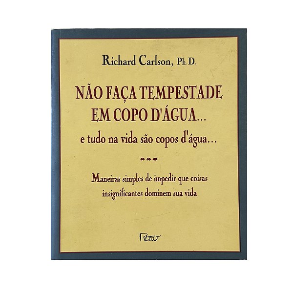 Não Faça Tempestade Em Copo D'Água - Richard Carlson, Ph.D.