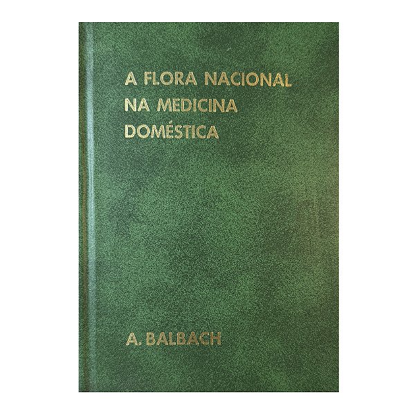A Flora Nacional Na Medicina Doméstica  - 2 Volumes - A. Balbach