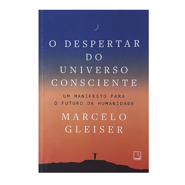 O Despertar Do Universo Consciente  - Marcelo Gleiser