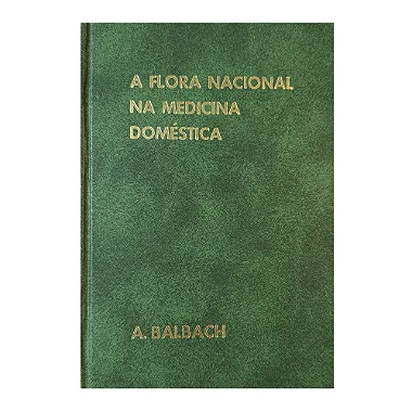 A Flora Nacional Na Medicina Doméstica  - 2 Volumes - A. Balbach
