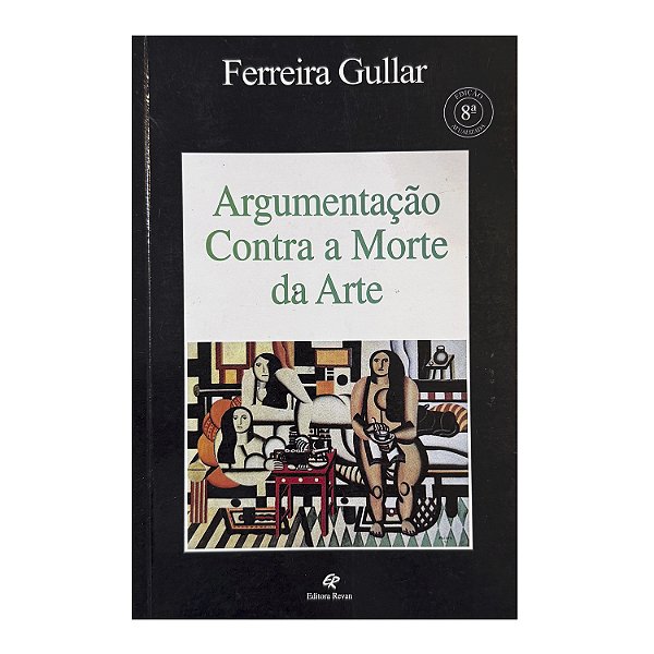 Argumentação Contra A Morte Da Arte - Ferreira Gullar