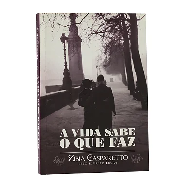 A Vida Sabe O Que Faz - Zibia Gasparetto