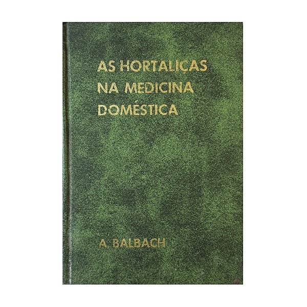 As Hortaliças Na Medicina Doméstica - A. Balbach
