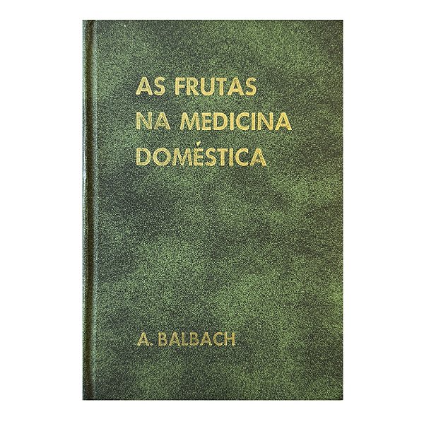 As Frutas Na Medicina Doméstica - A. Balbach