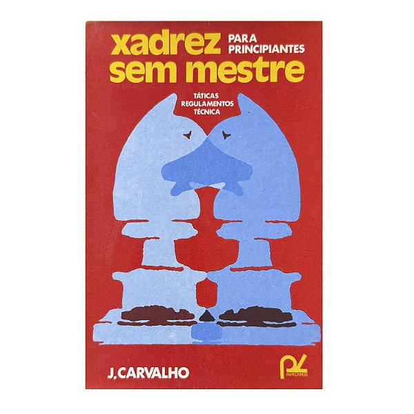 Xadrez Sem Mestre - J. Carvalho