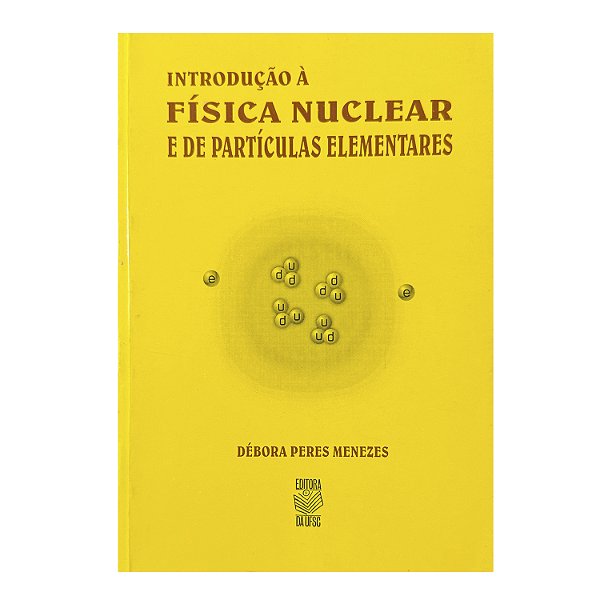 Introdução À Física Nuclear E De Partículas Elementares - Débora Peres Menezes