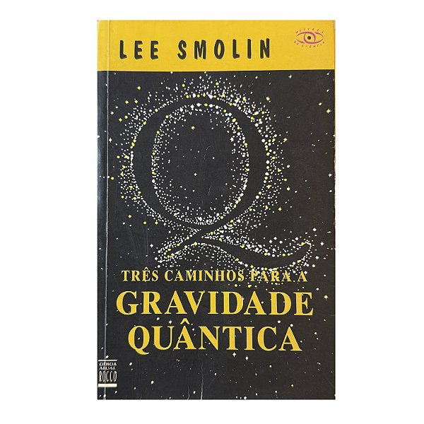 Três Caminhos Para A Gravidade Quântica - Lee Smolin