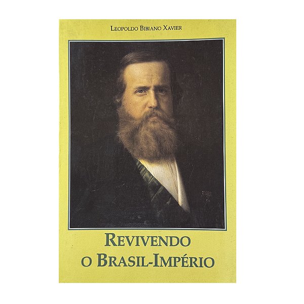 Revivendo O Brasil-Império - Leopoldo Bibiano Xavier