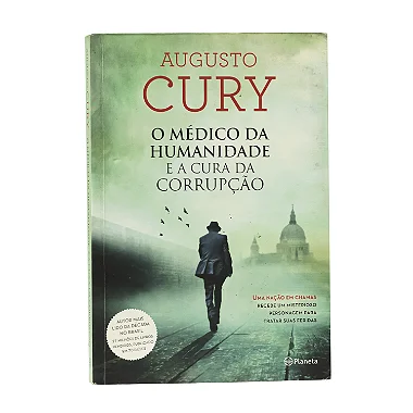 O Médico Da Humanidade E A Cura Da Corrupção - Augusto Cury