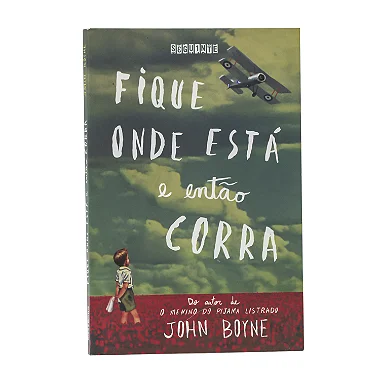 Fique Onde Está E Então Corra - John Boyne