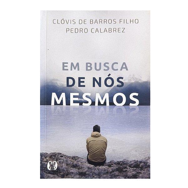 Em Busca De Nós Mesmos - Clóvis De Barros Filho/Pedro Calabrez