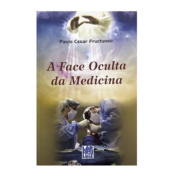 A Face Oculta Da Medicina - Paulo Cesar Fructuoso