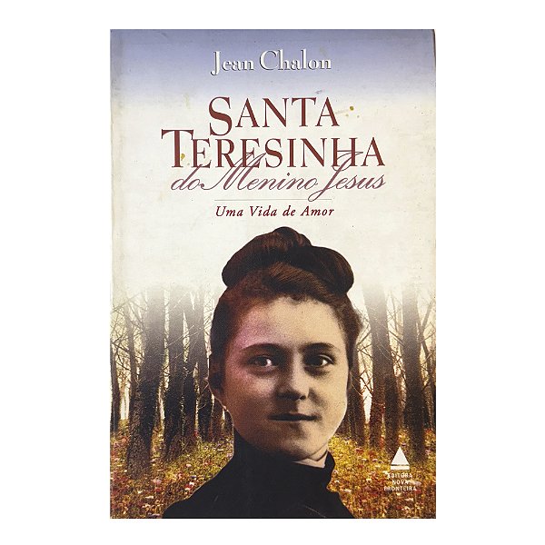Santa Teresinha Do Menino Jesus: Uma Vida De amor - Jean Chalon