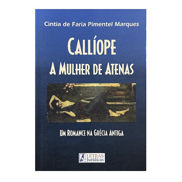 Callíope: A Mulher De Atenas - Cintia De Faria Pimentel Marques