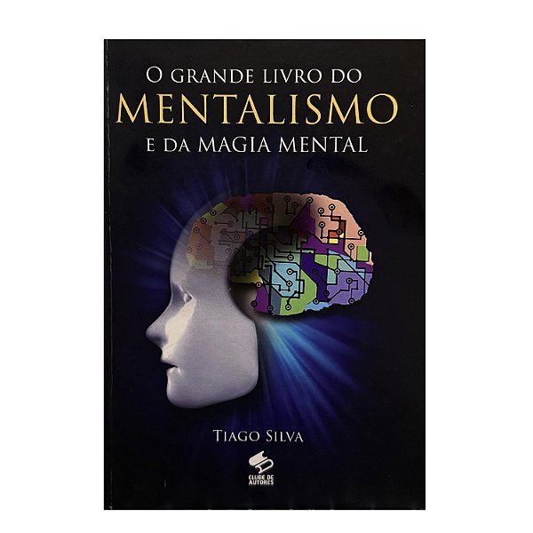 O Grande Livro Do Mentalismo E Da Magia Mental - Tiago Silva