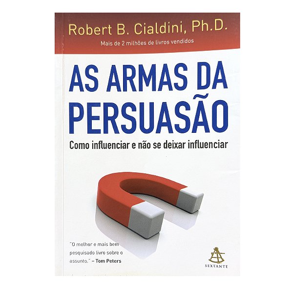 As Armas Da Persuasão - Robert B. Cialdini, Ph. D.