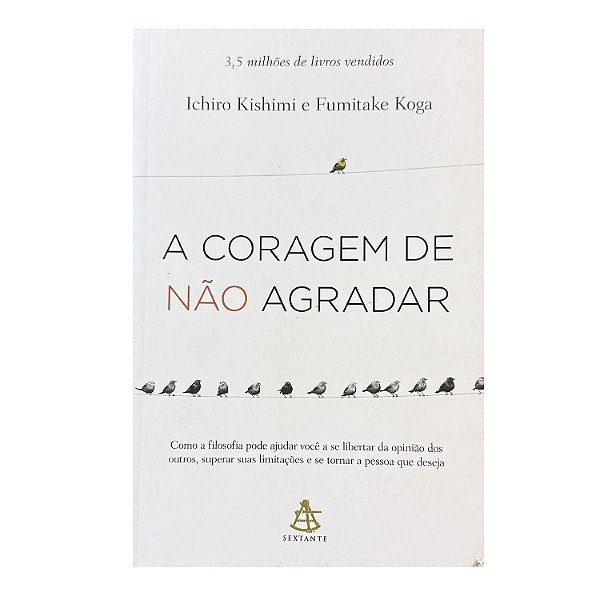 A Coragem De Não Agradar - Ichiro Kishimi/Fumitake Koga