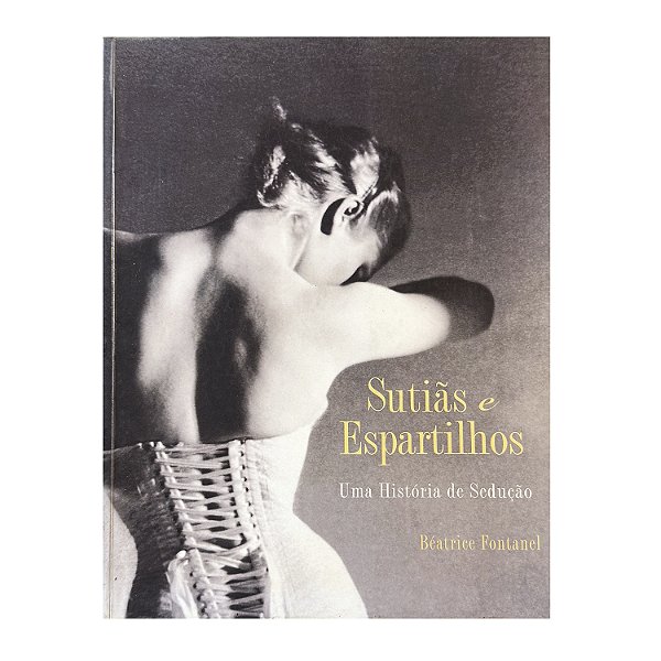 Sutiãs E Espartilhos - Béatrice Fontanel