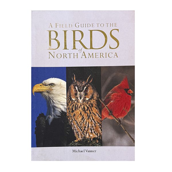 A Field Guide To The Birds Of North America - Michael Vanner