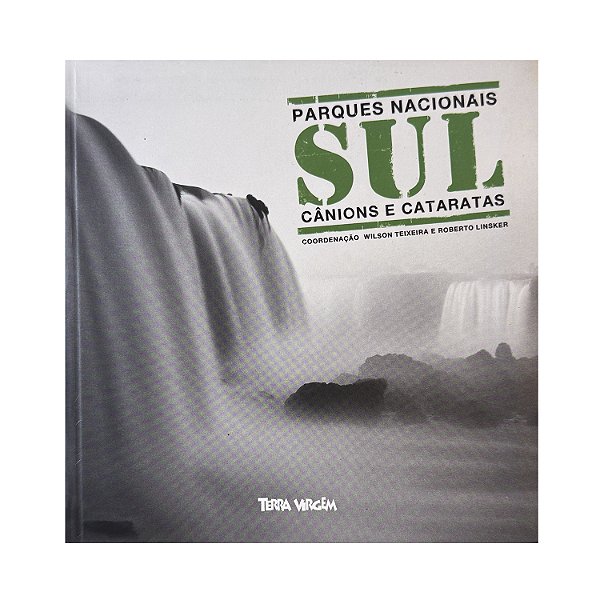 Parques Nacionais Sul Cânions E Cataratas - Wilson Teixeira/Roberto Linsker