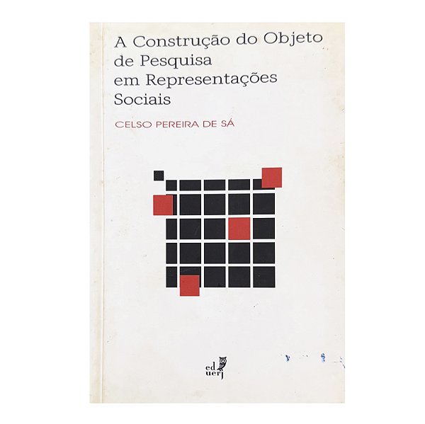 A Construção Do Objeto De Pesquisa Em Representações Sociais - Celso Pereira De Sá