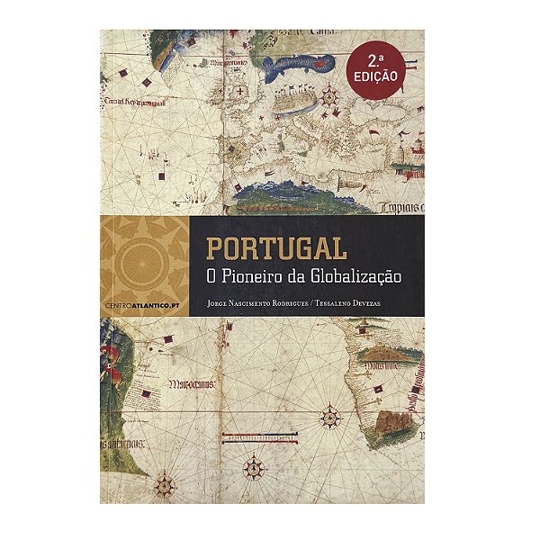 Portugal: O Pioneiro Da Globalização - Jorge Nascimento Rodrigues/Tessaleno Devezas