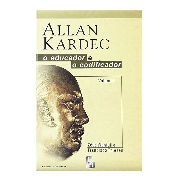 Allan Kardec: O Educador E O Codificador - Volume 1 - Zêus Wantuil/Francisco Thiesen